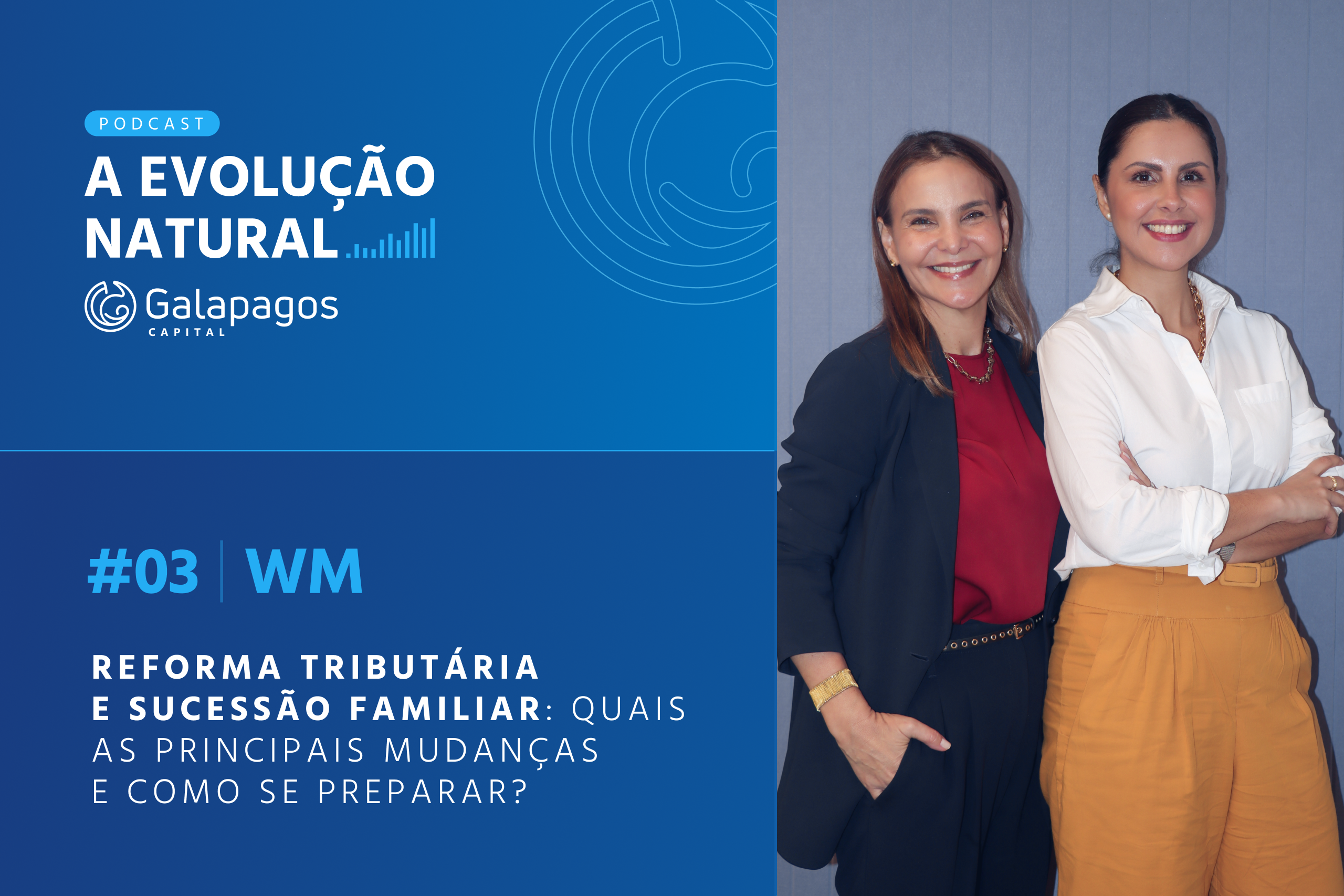 A evolução natural | #03 WM: Reforma Tributária e Sucessão Familiar: quais as principais mudanças e como se preparar?