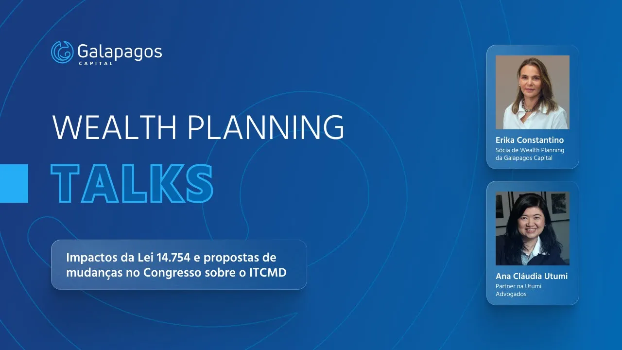 Wealth Planning Talks | Impactos da Lei 14.754 e propostas de mudanças no Congresso sobre o ITCMD