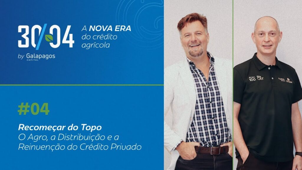 30/04 – A nova era do crédito agrícola: o agro, a distribuição e a reinvenção do crédito privado