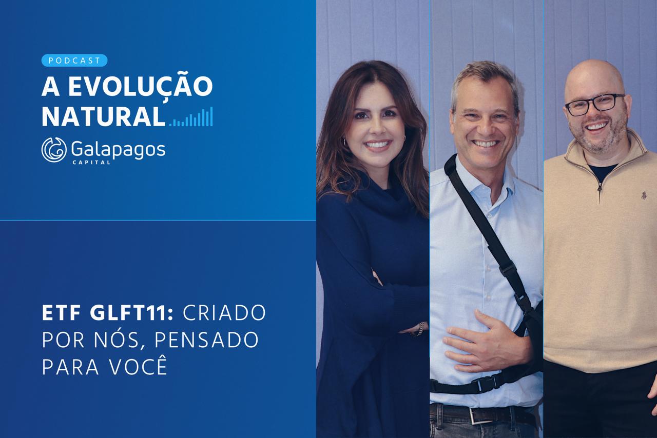 A Evolução Natural | ETF GLFT11: Criado por nós, pensado para você